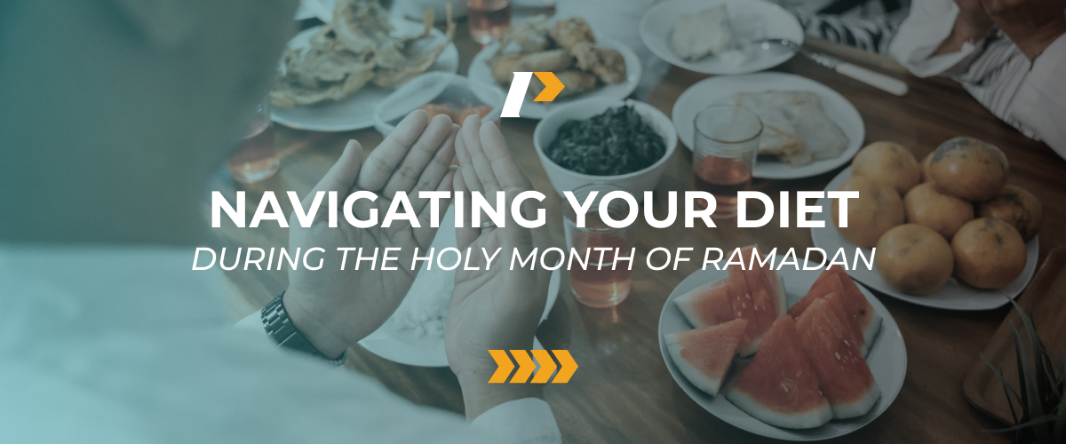 Navigating Your Diet During The Holy Month of Ramadan