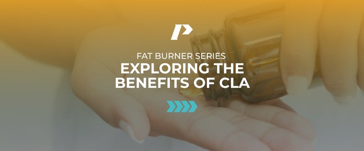 FAT BURNER SERIES: EXPLORING THE BENEFITS OF CLA