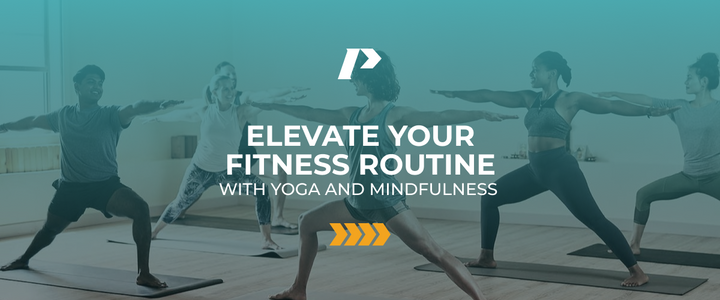 Elevate Your Fitness Routine with Yoga and Mindfulness