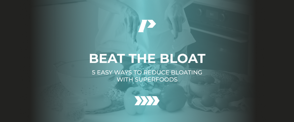 BEAT THE BLOAT: 5 EASY WAYS TO REDUCE BLOATING WITH SUPERFOODS – PRO®