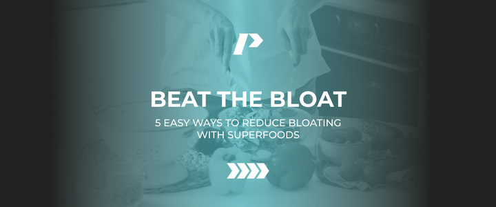 BEAT THE BLOAT: 5 EASY WAYS TO REDUCE BLOATING WITH SUPERFOODS