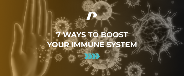 7 WAYS TO BOOST YOUR IMMUNE SYSTEM